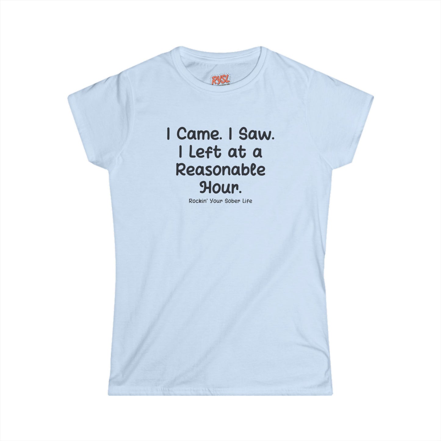 I Came. I Saw. I Left at a Reasonable Hour Women's Tee – Rockin’ Your Sober Life