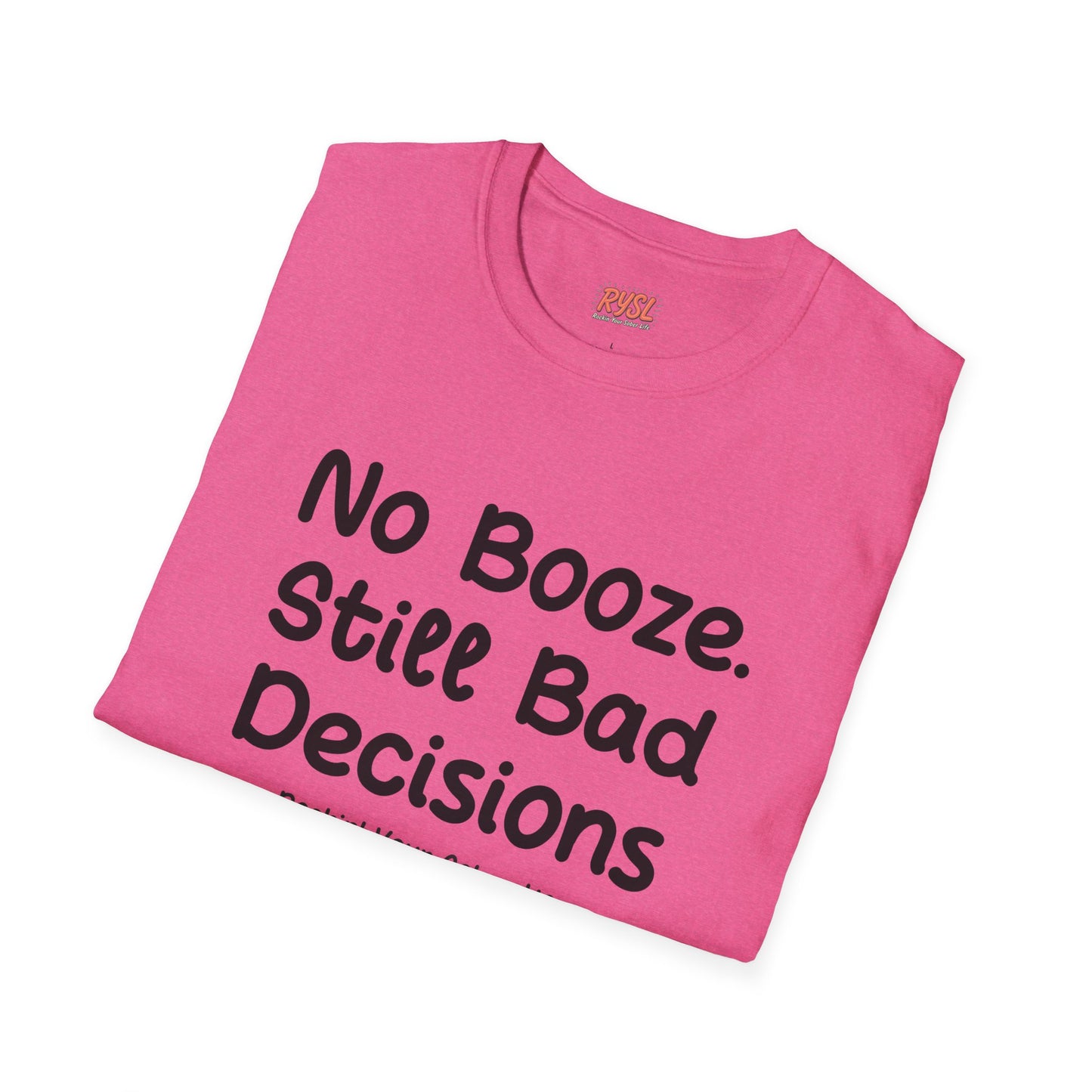 No Booze. Still Bad Decisions Tee – Rockin’ Your Sober Life