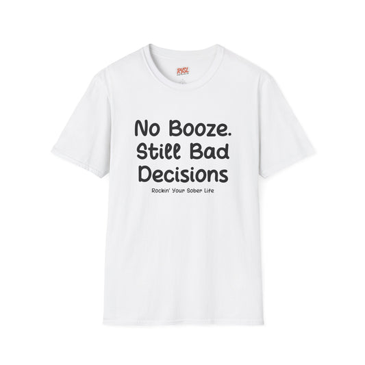 No Booze. Still Bad Decisions Tee – Rockin’ Your Sober Life