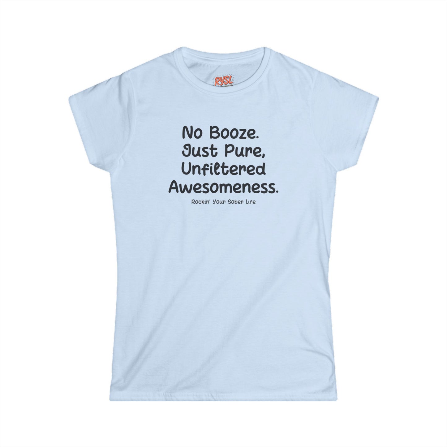 No Booze. Just Pure, Unfiltered Awesomeness Women's Tee – Rockin’ Your Sober Life