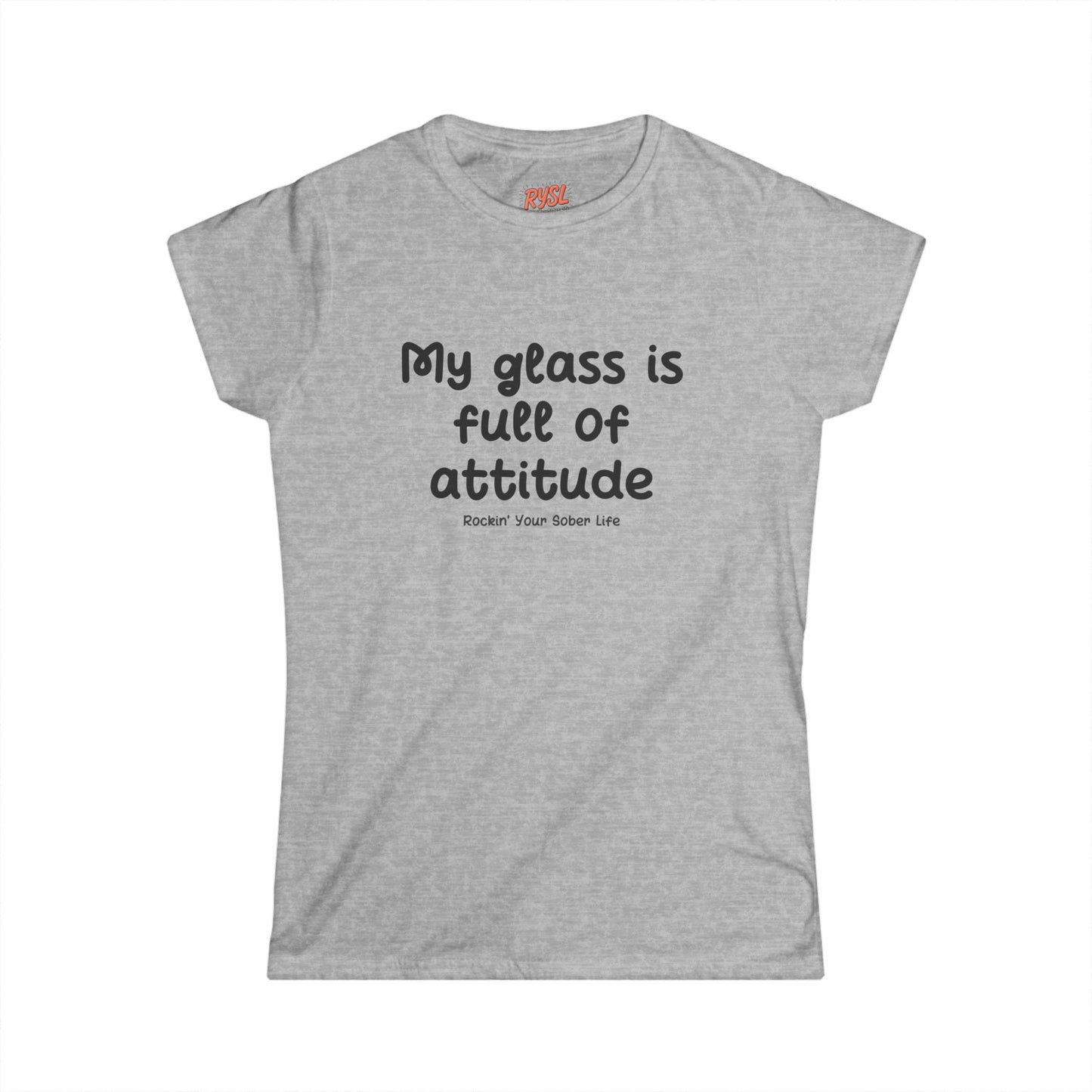 My Glass Is Full of Attitude Women's Tee – Rockin’ Your Sober Life