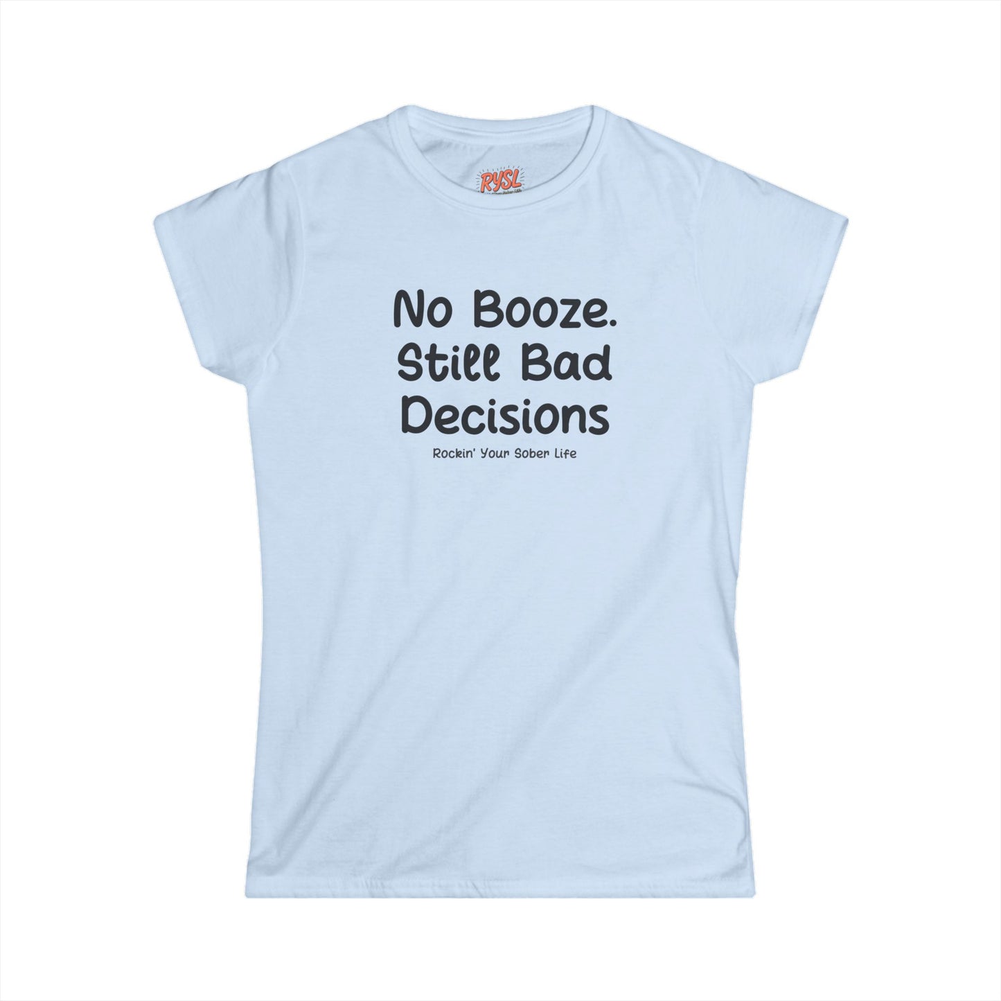 No Booze. Still Bad Decisions Women's Tee – Rockin’ Your Sober Life