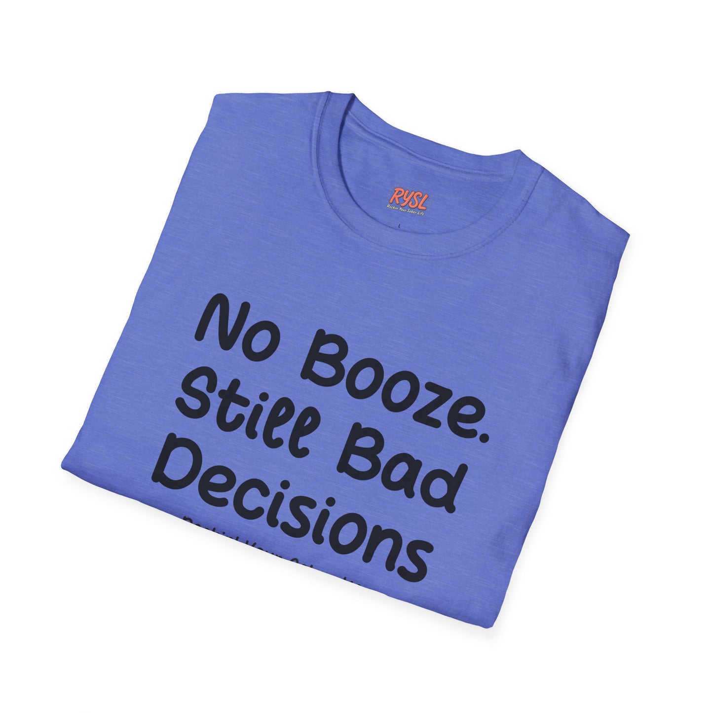 No Booze. Still Bad Decisions Tee – Rockin’ Your Sober Life