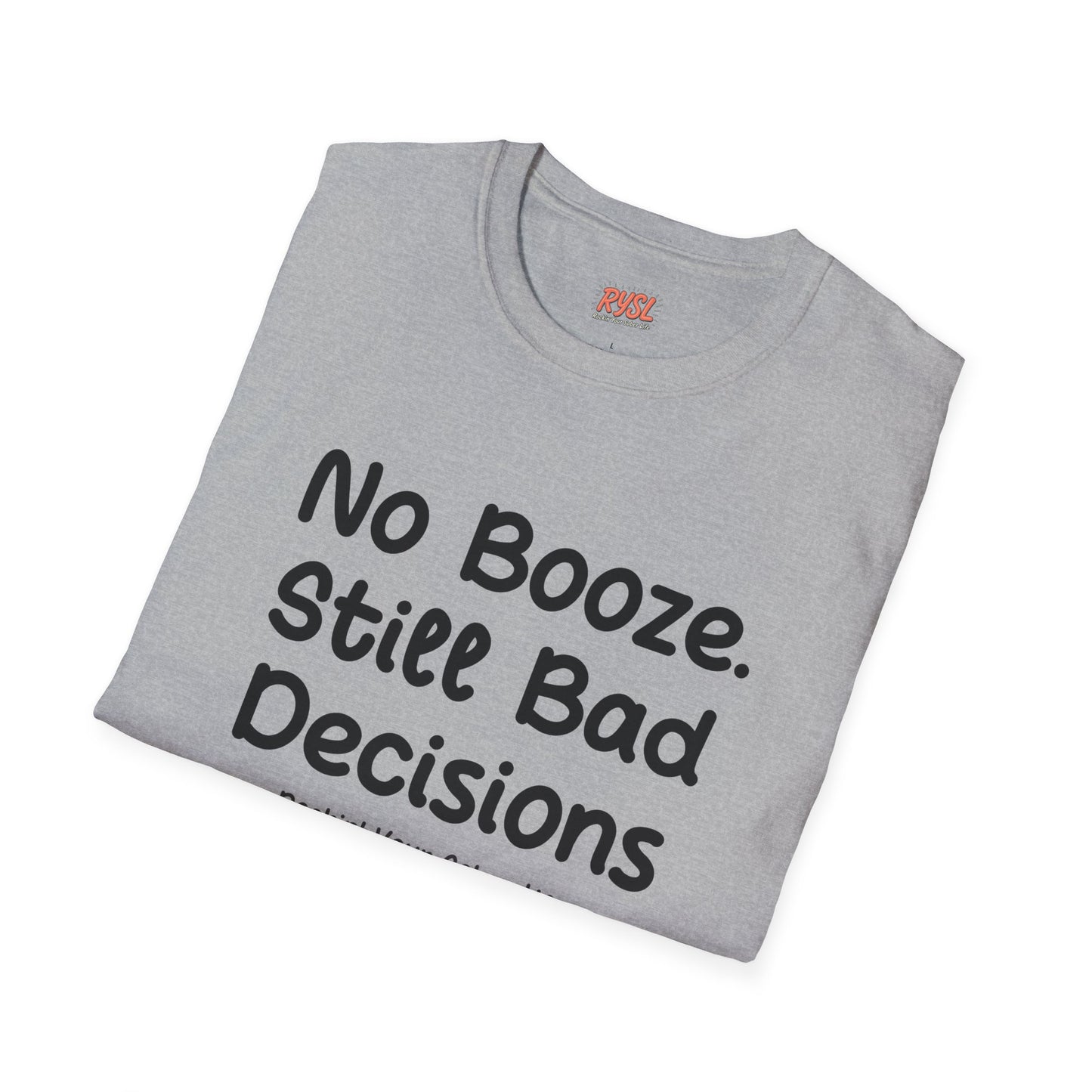 No Booze. Still Bad Decisions Tee – Rockin’ Your Sober Life