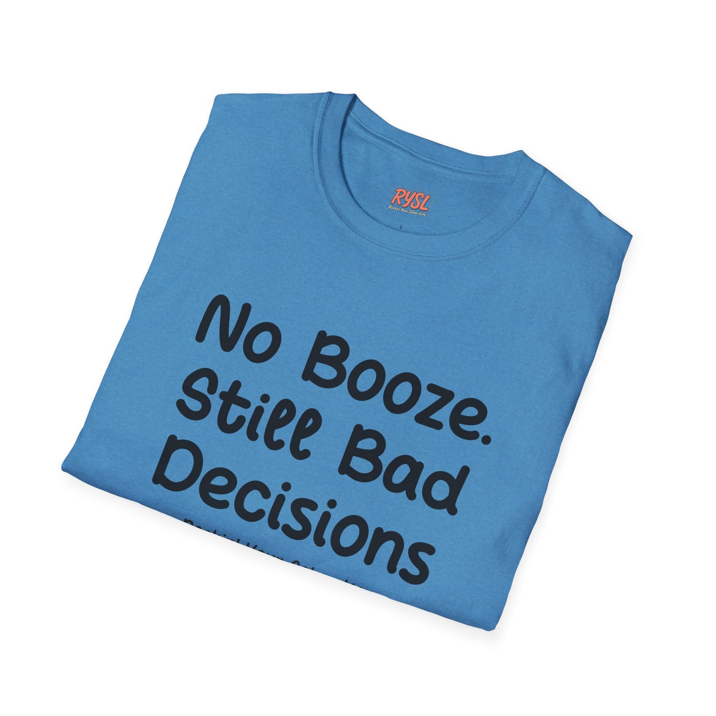 No Booze. Still Bad Decisions Tee – Rockin’ Your Sober Life