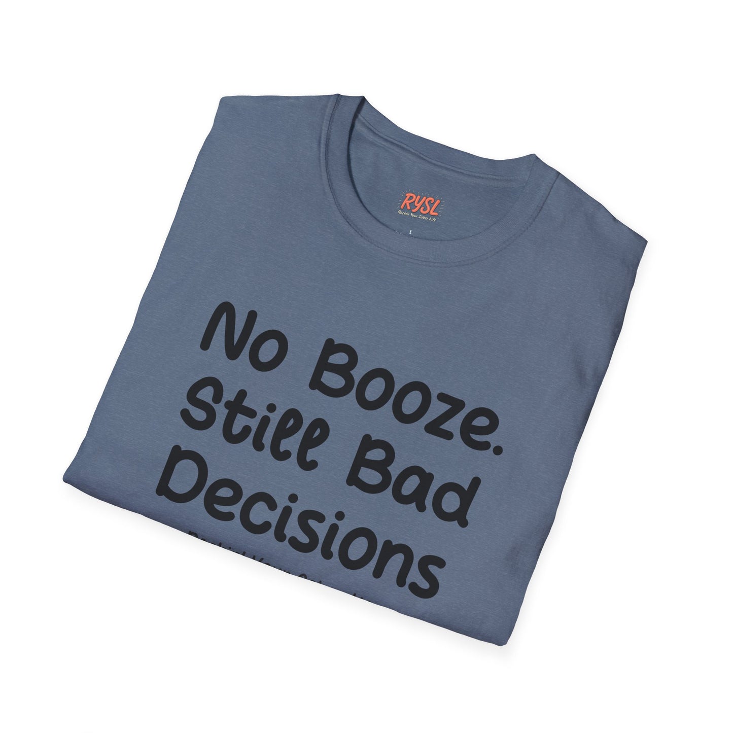 No Booze. Still Bad Decisions Tee – Rockin’ Your Sober Life