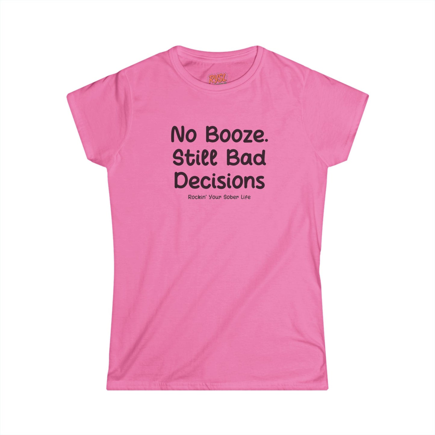 No Booze. Still Bad Decisions Women's Tee – Rockin’ Your Sober Life