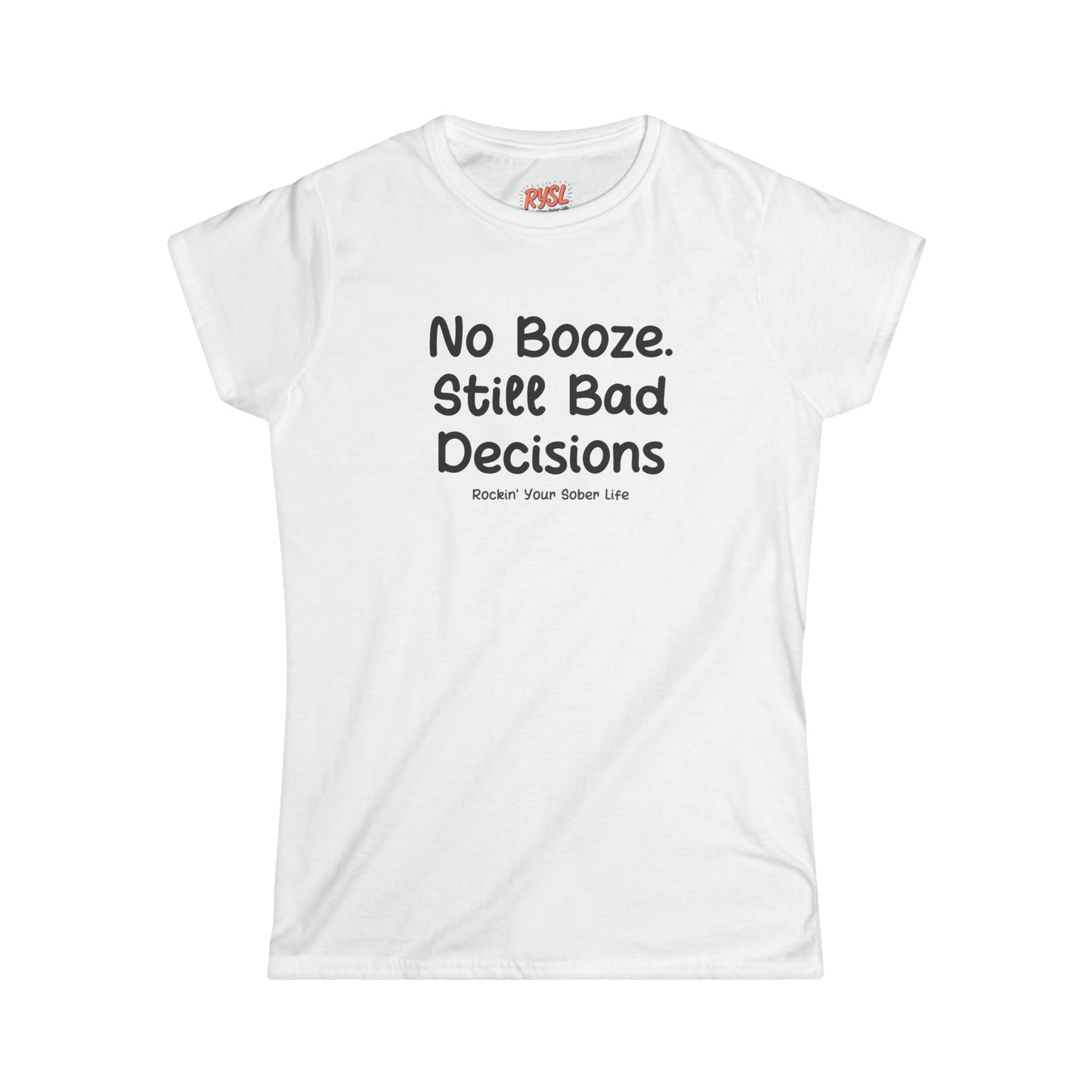 No Booze. Still Bad Decisions Women's Tee – Rockin’ Your Sober Life