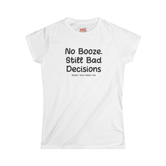 No Booze. Still Bad Decisions Women's Tee – Rockin’ Your Sober Life