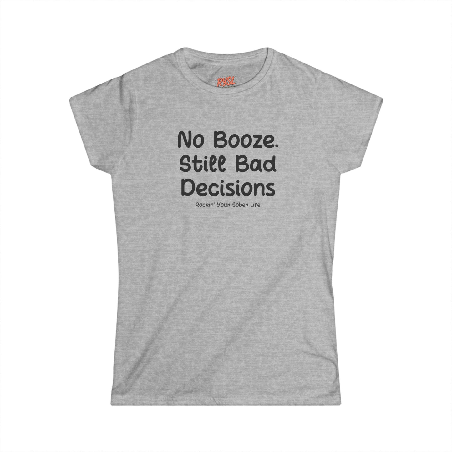 No Booze. Still Bad Decisions Women's Tee – Rockin’ Your Sober Life